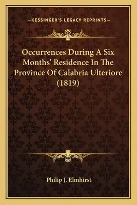Occurrences During A Six Months' Residence In The Province Of Calabria Ulteriore (1819)