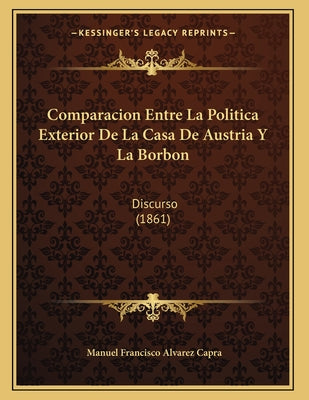 Comparacion Entre La Politica Exterior De La Casa De Austria Y La Borbon: Discurso (1861)