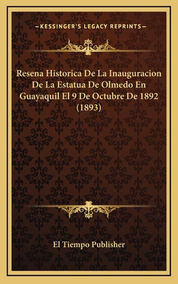 Resena Historica De La Inauguracion De La Estatua De Olmedo En Guayaquil El 9 De Octubre De 1892 (1893)