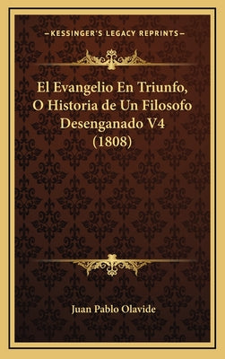 El Evangelio En Triunfo, O Historia de Un Filosofo Desenganado V4 (1808)