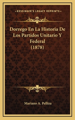 Dorrego En La Historia de Los Partidos Unitario Y Federal (1878)