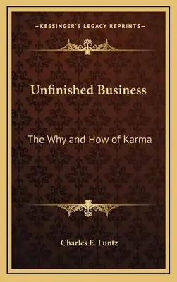 Unfinished Business: The Why and How of Karma
