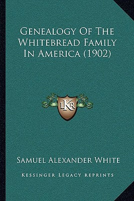 Genealogy Of The Whitebread Family In America (1902)