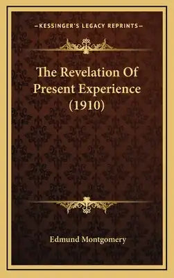 The Revelation Of Present Experience (1910)