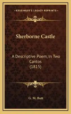 Sherborne Castle: A Descriptive Poem, In Two Cantos (1815)