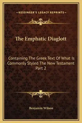 The Emphatic Diaglott: Containing The Greek Text Of What Is Commonly Styled The New Testament Part 2