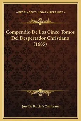 Compendio De Los Cinco Tomos Del Despertador Christiano (1685)