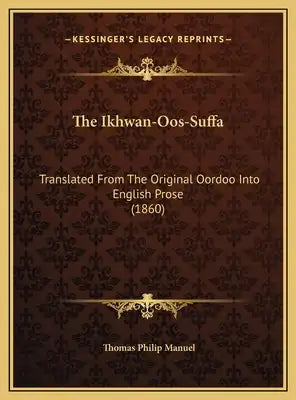The Ikhwan-Oos-Suffa: Translated From The Original Oordoo Into English Prose (1860)