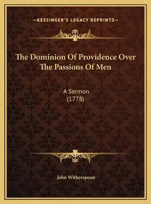 The Dominion Of Providence Over The Passions Of Men: A Sermon (1778)