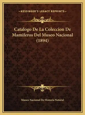 Catalogo De La Coleccion De Mamiferos Del Museo Nacional (1894)