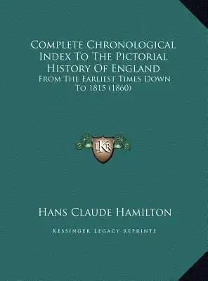 Complete Chronological Index To The Pictorial History Of England: From The Earliest Times Down To 1815 (1860)