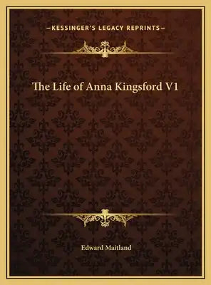 The Life of Anna Kingsford V1