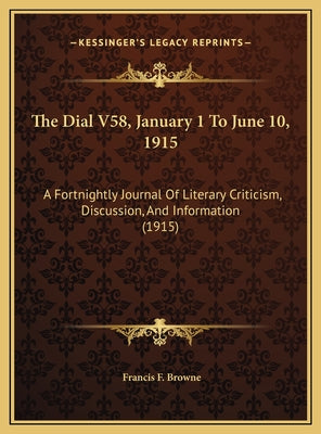 The Dial V58, January 1 To June 10, 1915: A Fortnightly Journal Of Literary Criticism, Discussion, And Information (1915)