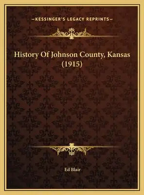 History Of Johnson County, Kansas (1915)