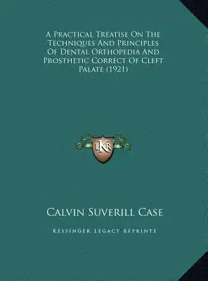 A Practical Treatise On The Techniques And Principles Of Dental Orthopedia And Prosthetic Correct Of Cleft Palate (1921)