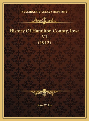 History Of Hamilton County, Iowa V1 (1912)