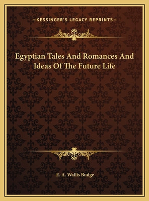Egyptian Tales And Romances And Ideas Of The Future Life
