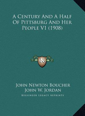 A Century And A Half Of Pittsburg And Her People V1 (1908)