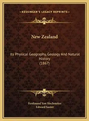 New Zealand: Its Physical Geography, Geology And Natural History (1867)