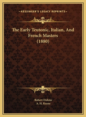The Early Teutonic, Italian, And French Masters (1880)