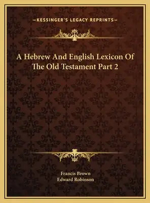 A Hebrew And English Lexicon Of The Old Testament Part 2