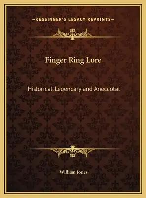 Finger Ring Lore: Historical, Legendary and Anecdotal