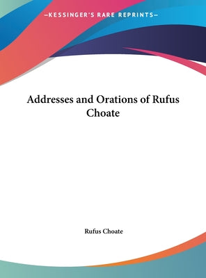 Addresses and Orations of Rufus Choate