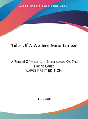 Tales of a Western Mountaineer: A Record of Mountain Experiences on the Pacific Coast (Large Print Edition)
