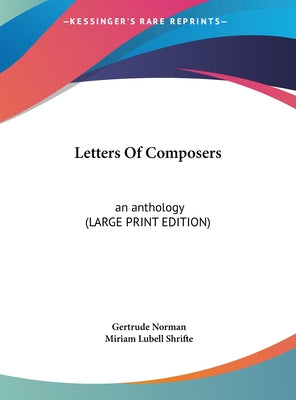 Letters of Composers: An Anthology (Large Print Edition)