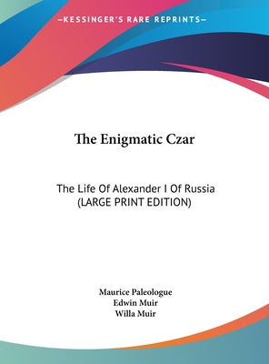 The Enigmatic Czar: The Life of Alexander I of Russia (Large Print Edition)
