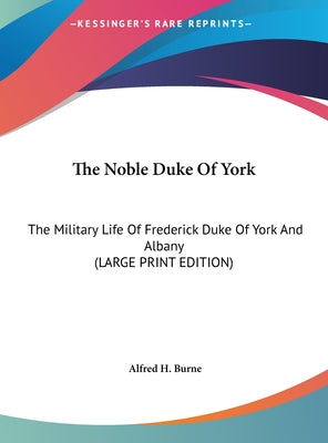 The Noble Duke of York: The Military Life of Frederick Duke of York and Albany (Large Print Edition)