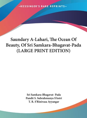 Saundary A-Lahari, the Ocean of Beauty, of Sri Samkara-Bhagavat-Pada