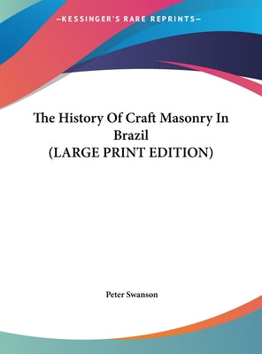 The History Of Craft Masonry In Brazil (LARGE PRINT EDITION)