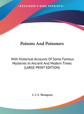 Poisons and Poisoners: With Historical Accounts of Some Famous Mysteries in Ancient and Modern Times (Large Print Edition)