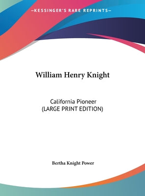 William Henry Knight: California Pioneer (Large Print Edition)