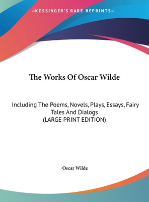 The Works of Oscar Wilde: Including the Poems, Novels, Plays, Essays, Fairy Tales and Dialogs
