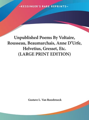 Unpublished Poems by Voltaire, Rousseau, Beaumarchais, Anne D'Urfe, Helvetius, Gresset, Etc.