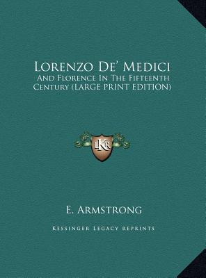 Lorenzo de' Medici: And Florence in the Fifteenth Century (Large Print Edition)