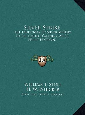 Silver Strike: The True Story Of Silver Mining In The Coeur D'Alenes (LARGE PRINT EDITION)