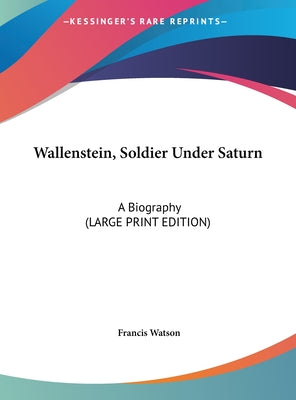 Wallenstein, Soldier Under Saturn: A Biography (Large Print Edition)