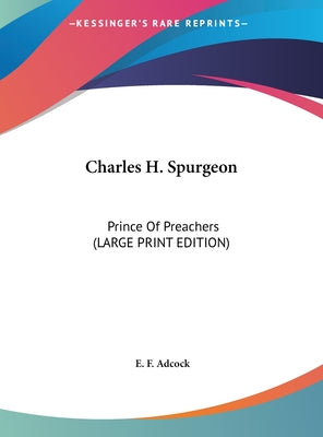 Charles H. Spurgeon: Prince of Preachers (Large Print Edition)