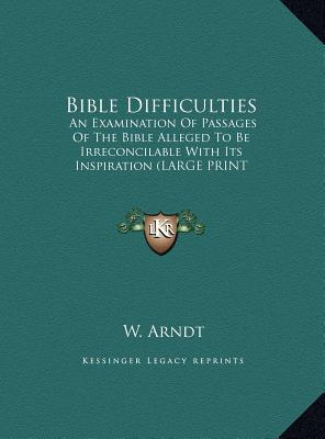 Bible Difficulties: An Examination of Passages of the Bible Alleged to Be Irreconcilable with Its Inspiration (Large Print Edition)