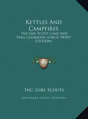 Kettles and Campfires: The Girl Scout Camp and Trail Cookbook (Large Print Edition)