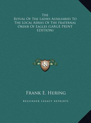 The Ritual of the Ladies Auxiliaries to the Local Aeries of the Fraternal Order of Eagles