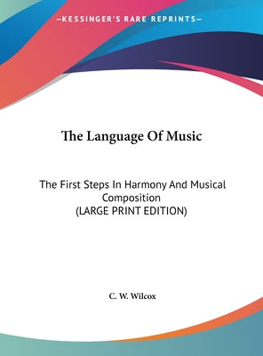 The Language of Music: The First Steps in Harmony and Musical Composition (Large Print Edition)