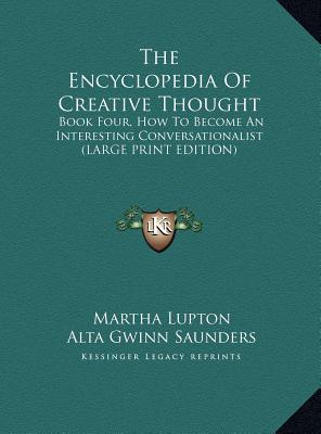 The Encyclopedia of Creative Thought: Book Four, How to Become an Interesting Conversationalist (Large Print Edition)