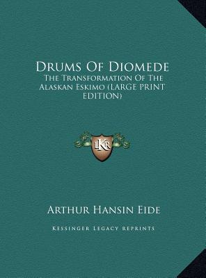Drums of Diomede: The Transformation of the Alaskan Eskimo (Large Print Edition)