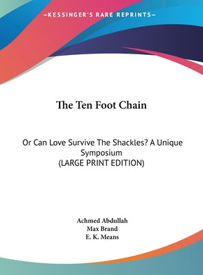 The Ten Foot Chain: Or Can Love Survive the Shackles? a Unique Symposium (Large Print Edition)