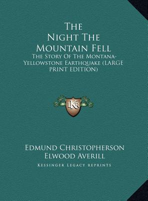 The Night The Mountain Fell: The Story Of The Montana-Yellowstone Earthquake (LARGE PRINT EDITION)