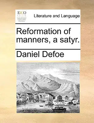 Reformation of manners, a satyr.